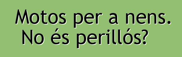 Motos per a nens. No és perillós?