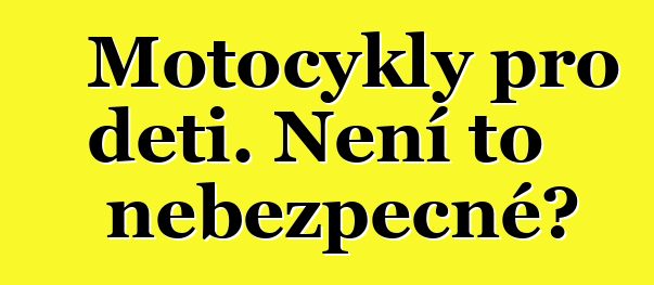 Motocykly pro děti. Není to nebezpečné?