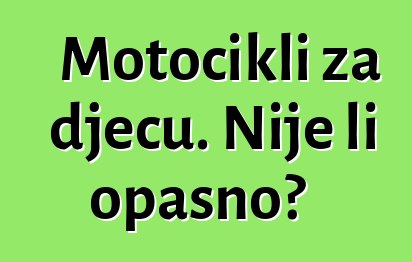 Motocikli za djecu. Nije li opasno?