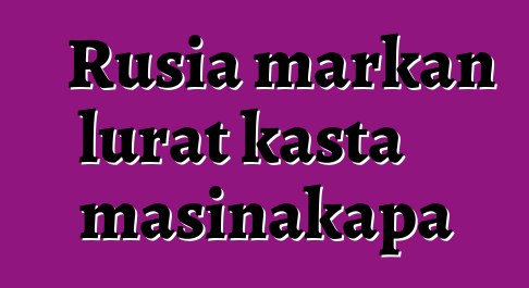 Rusia markan lurat kasta masinakapa