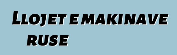 Llojet e makinave ruse