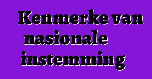 Kenmerke van nasionale instemming