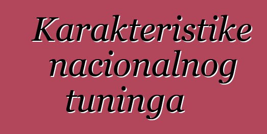 Karakteristike nacionalnog tuninga