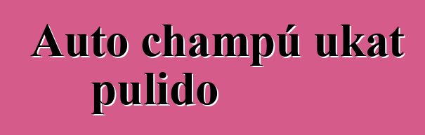 Auto champú ukat pulido