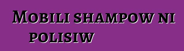 Mobili shampow ni polisiw