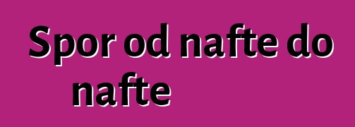 Spor od nafte do nafte