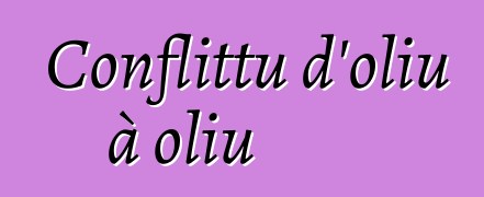 Conflittu d'oliu à oliu