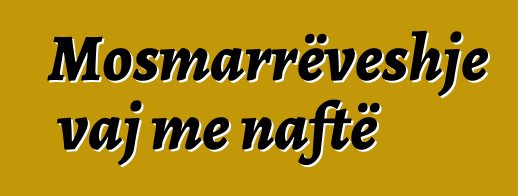 Mosmarrëveshje vaj me naftë