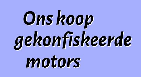 Ons koop gekonfiskeerde motors