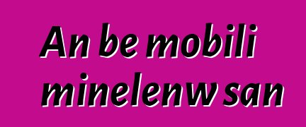 An bɛ mobili minɛlenw san