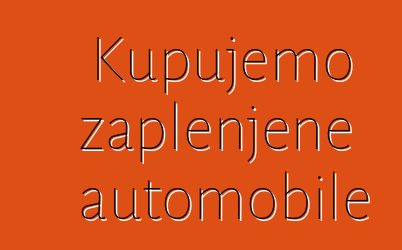 Kupujemo zaplenjene automobile