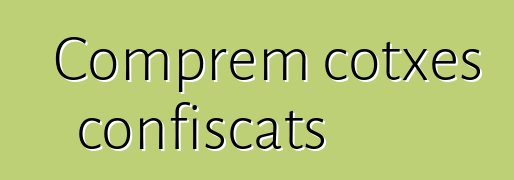 Comprem cotxes confiscats