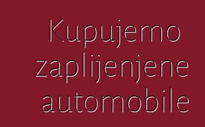 Kupujemo zaplijenjene automobile