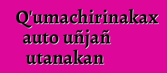 Q’umachirinakax auto uñjañ utanakan