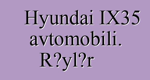 Hyundai IX35 avtomobili. Rəylər