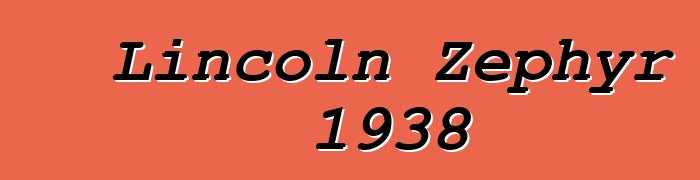 Lincoln Zephyr 1938