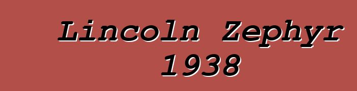 Lincoln Zephyr 1938