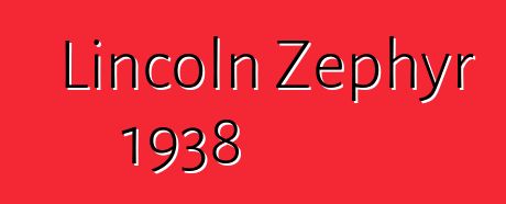 Lincoln Zephyr 1938