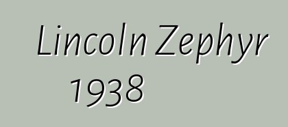 Lincoln Zephyr 1938