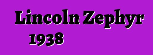 Lincoln Zephyr 1938