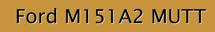 Ford M151A2 MUTT