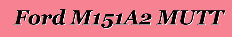 Ford M151A2 MUTT