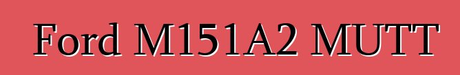 Ford M151A2 MUTT