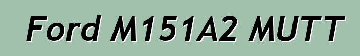 Ford M151A2 MUTT