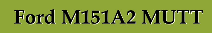 Ford M151A2 MUTT