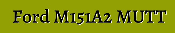 Ford M151A2 MUTT