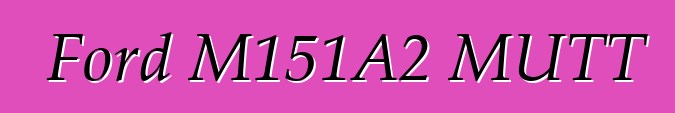 Ford M151A2 MUTT