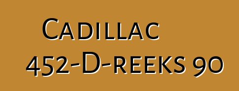 Cadillac 452-D-reeks 90