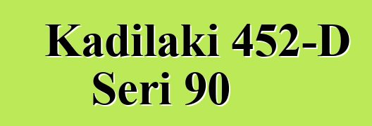 Kadilaki 452-D Seri 90