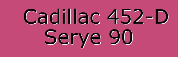 Cadillac 452-D Serye 90