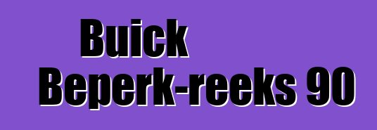 Buick Beperk-reeks 90