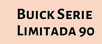 Buick Serie Limitada 90