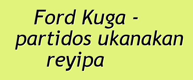 Ford Kuga - partidos ukanakan reyipa
