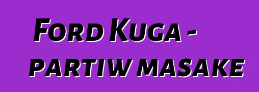 Ford Kuga - partiw masakɛ