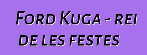 Ford Kuga - rei de les festes