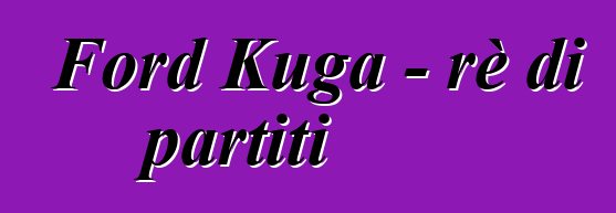 Ford Kuga - rè di partiti