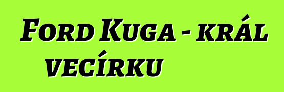 Ford Kuga - král večírků