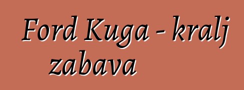Ford Kuga - kralj zabava