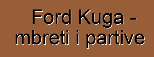 Ford Kuga - mbreti i partive