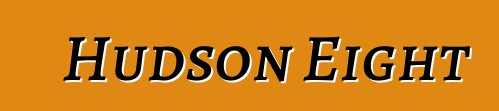 Hudson Eight