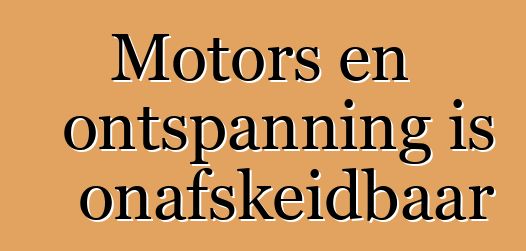 Motors en ontspanning is onafskeidbaar
