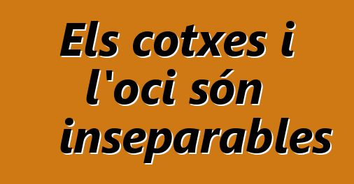 Els cotxes i l'oci són inseparables