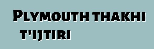 Plymouth thakhi t’ijtiri