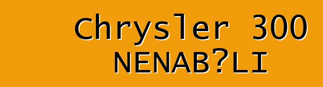 Chrysler 300 ƝƐNABƆLI