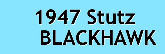 1947 Stutz BLACKHAWK
