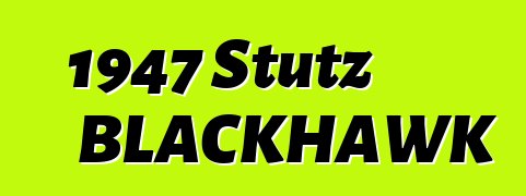 1947 Stutz BLACKHAWK